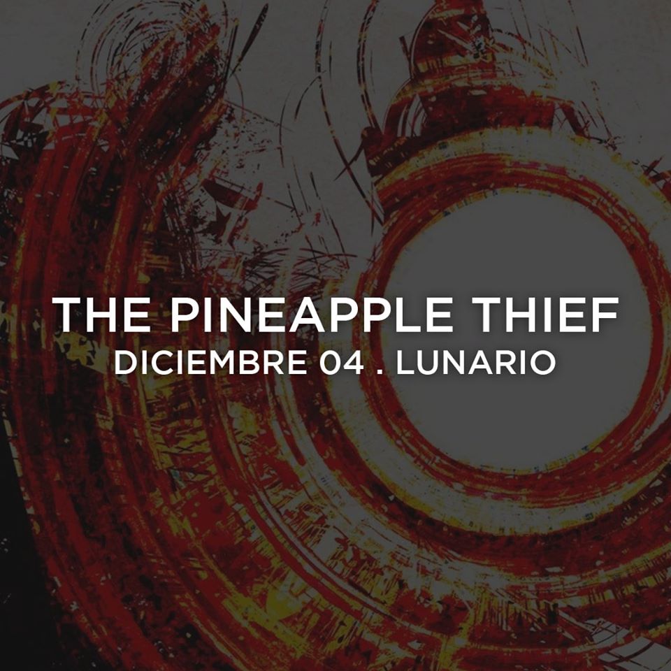 The Pineapple Thief feat. Gavin Harrison • Lunario • CDMX